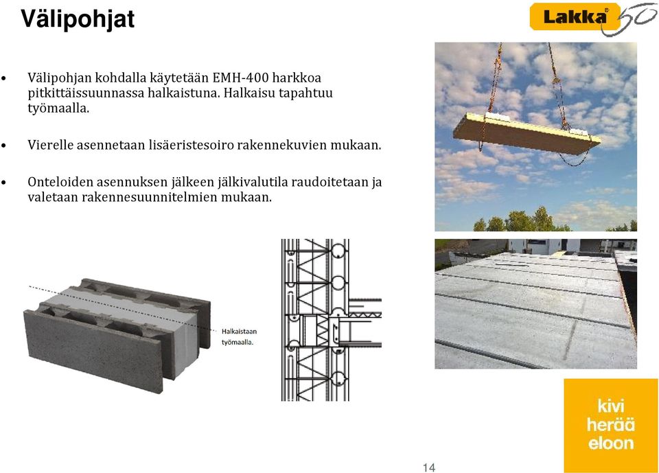 Vierelle asennetaan lisäeristesoiro rakennekuvien mukaan.