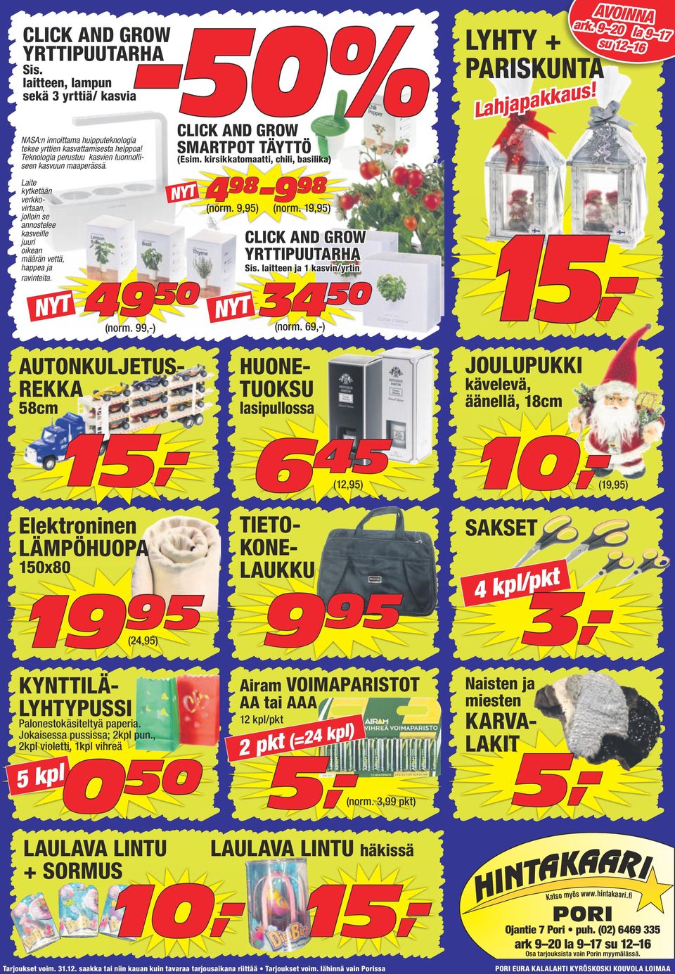 ,-) CLICK AND GROW SMARTPOT TÄYTTÖ (Esim. kirsikkatomaatti, chili, basilika) NYT 4 98 9 98 (norm. 9,) (norm. 19,) NYT CLICK AND GROW YRTTIPUUTARHA Sis. laitteen ja 1 kasvin/yrtin 49 50 34 50 (norm.