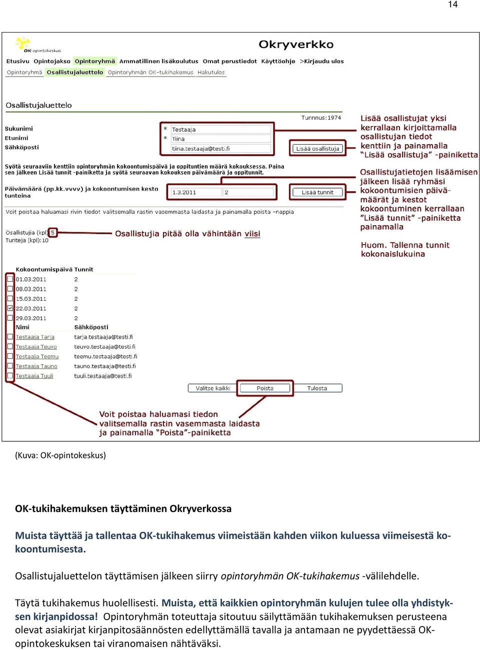Täytä tukihakemus huolellisesti. Muista, että kaikkien opintoryhmän kulujen tulee olla yhdistyksen kirjanpidossa!