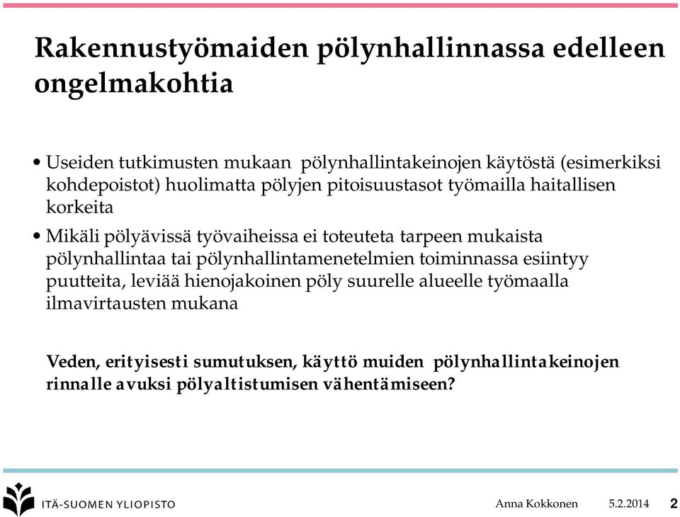 pölynhallintaa tai pölynhallintamenetelmien toiminnassa esiintyy puutteita, leviää hienojakoinen pöly suurelle alueelle työmaalla