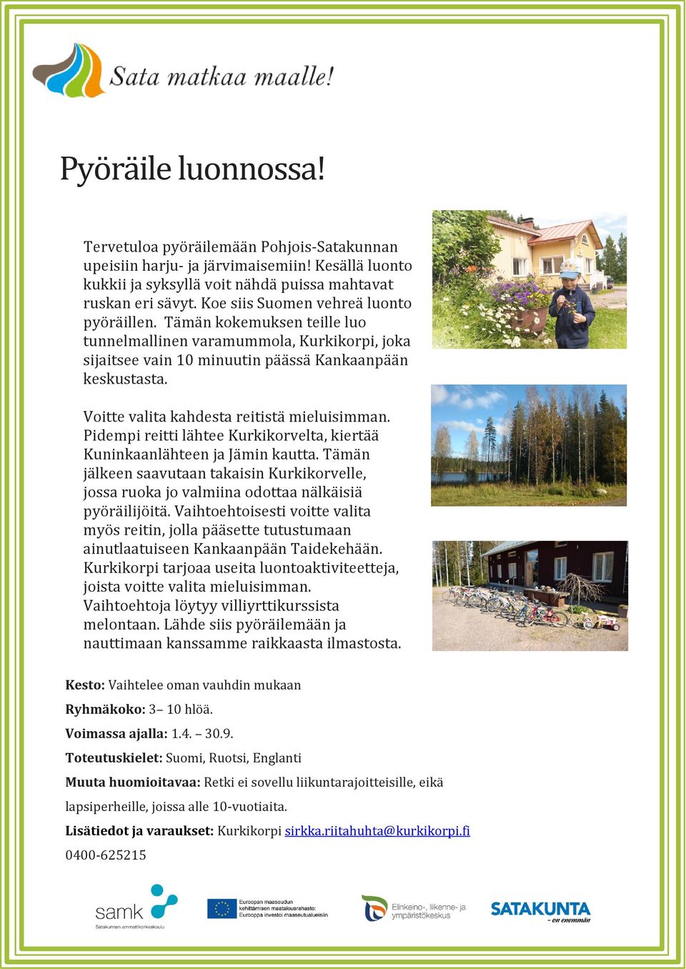 Voitte valita kahdesta reitistä mieluisimman. Pidempi reitti lähtee Kurkikorvelta, kiertää Kuninkaanlähteen ja Jämin kautta.
