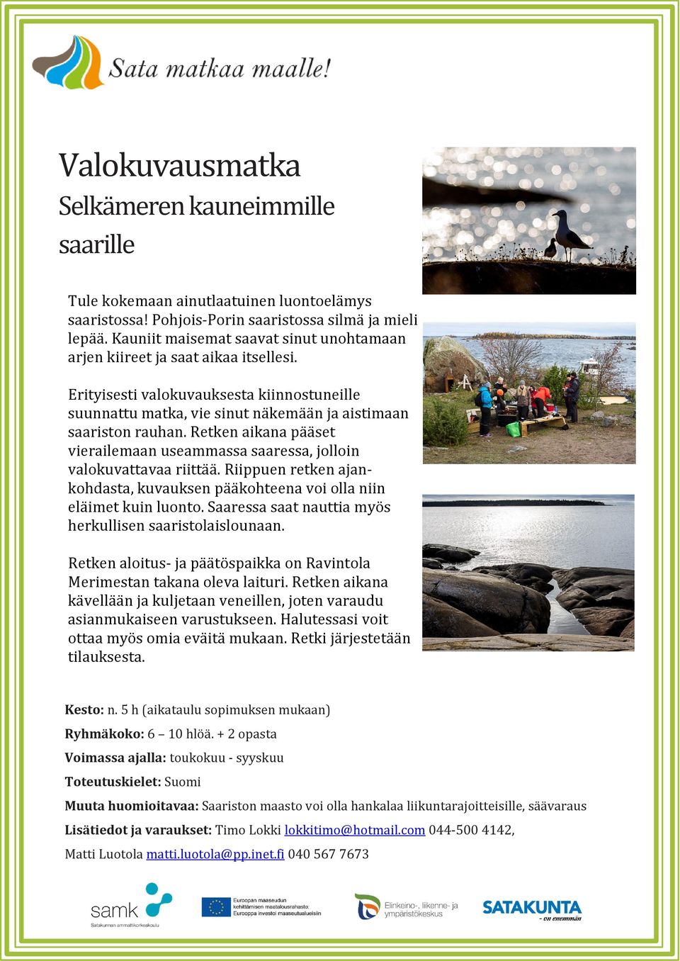 Retken aikana pääset vierailemaan useammassa saaressa, jolloin valokuvattavaa riittää. Riippuen retken ajankohdasta, kuvauksen pääkohteena voi olla niin eläimet kuin luonto.