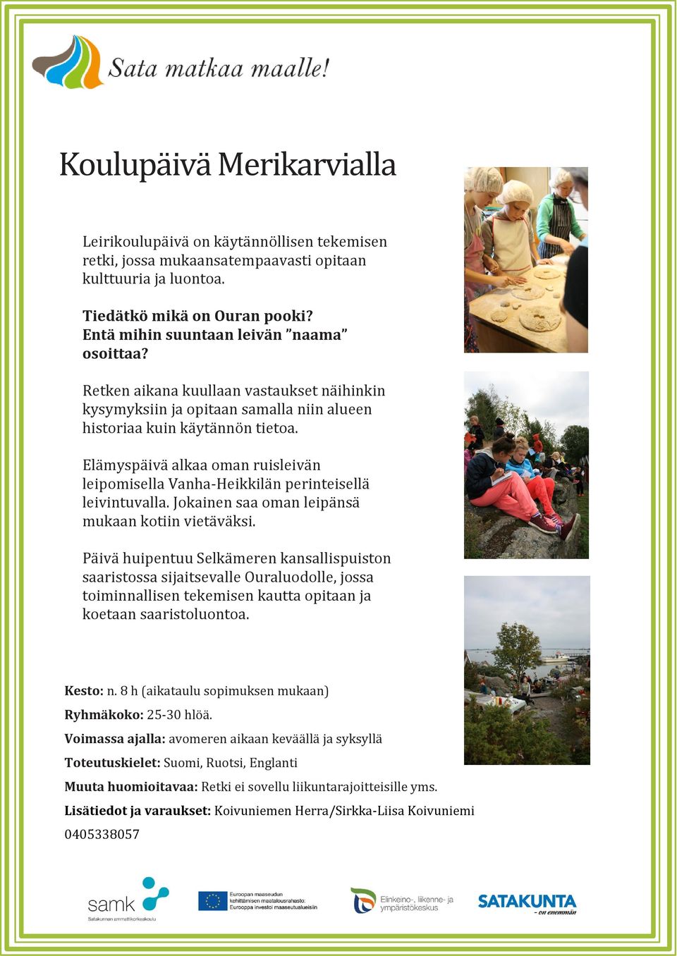 Elämyspäivä alkaa oman ruisleivän leipomisella Vanha-Heikkilän perinteisellä leivintuvalla. Jokainen saa oman leipänsä mukaan kotiin vietäväksi.