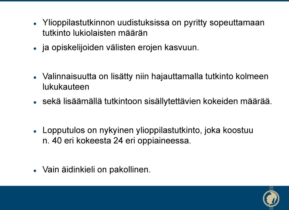 Valinnaisuutta on lisätty niin hajauttamalla tutkinto kolmeen lukukauteen sekä lisäämällä