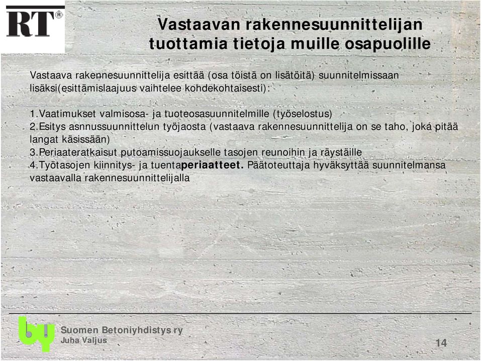 Esitys asnnussuunnittelun työjaosta (vastaava rakennesuunnittelija on se taho, joka pitää langat käsissään) 3.