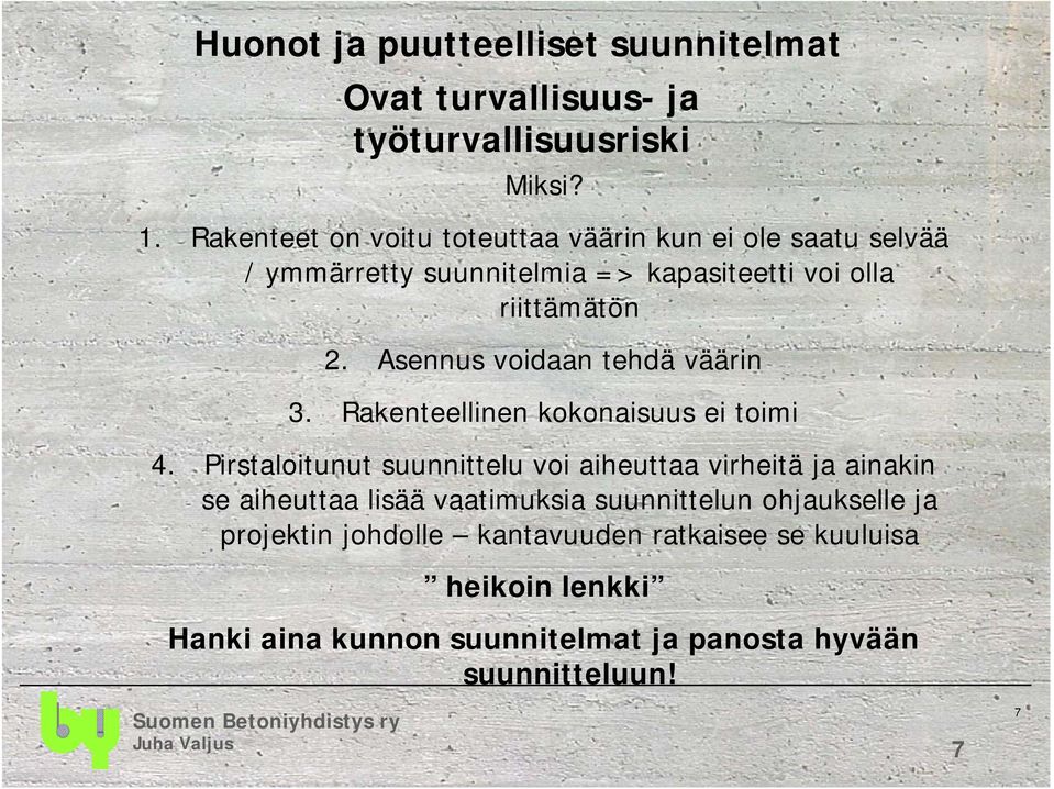 Asennus voidaan tehdä väärin 3. Rakenteellinen kokonaisuus ei toimi 4.