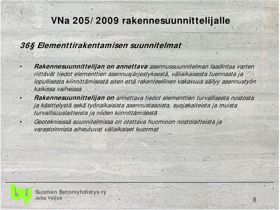 vaiheissa Rakennesuunnittelijan on annettava tiedot elementtien turvallisesta nostosta ja käsittelystä sekä työnaikaisista asennustasoista, suojakaiteista ja