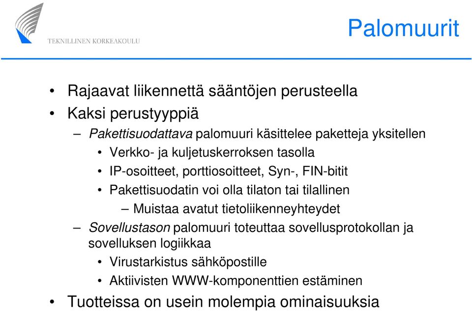 tilaton tai tilallinen Muistaa avatut tietoliikenneyhteydet Sovellustason palomuuri toteuttaa sovellusprotokollan ja