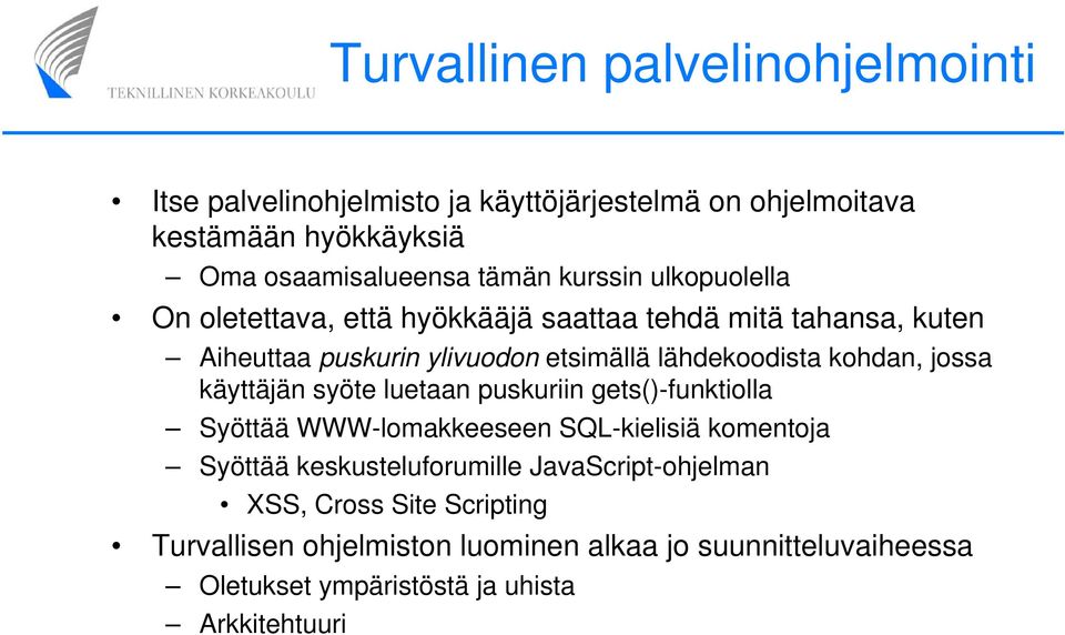 kohdan, jossa käyttäjän syöte luetaan puskuriin gets()-funktiolla Syöttää WWW-lomakkeeseen SQL-kielisiä komentoja Syöttää keskusteluforumille