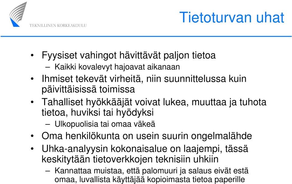 Ulkopuolisia tai omaa väkeä Oma henkilökunta on usein suurin ongelmalähde Uhka-analyysin kokonaisalue on laajempi, tässä