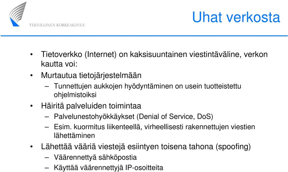 toimintaa Palvelunestohyökkäykset (Denial of Service, DoS) Esim.