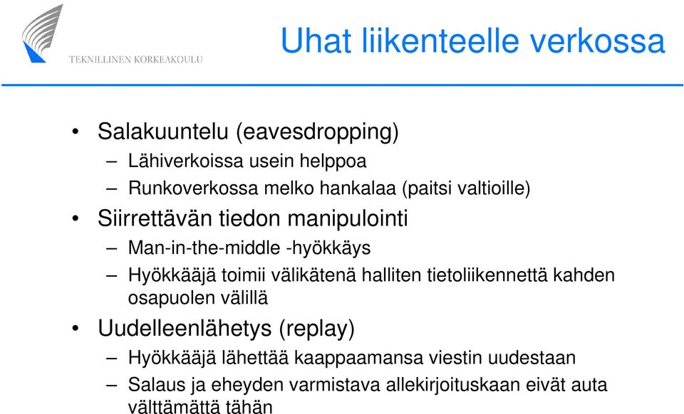 toimii välikätenä halliten tietoliikennettä kahden osapuolen välillä Uudelleenlähetys (replay) Hyökkääjä