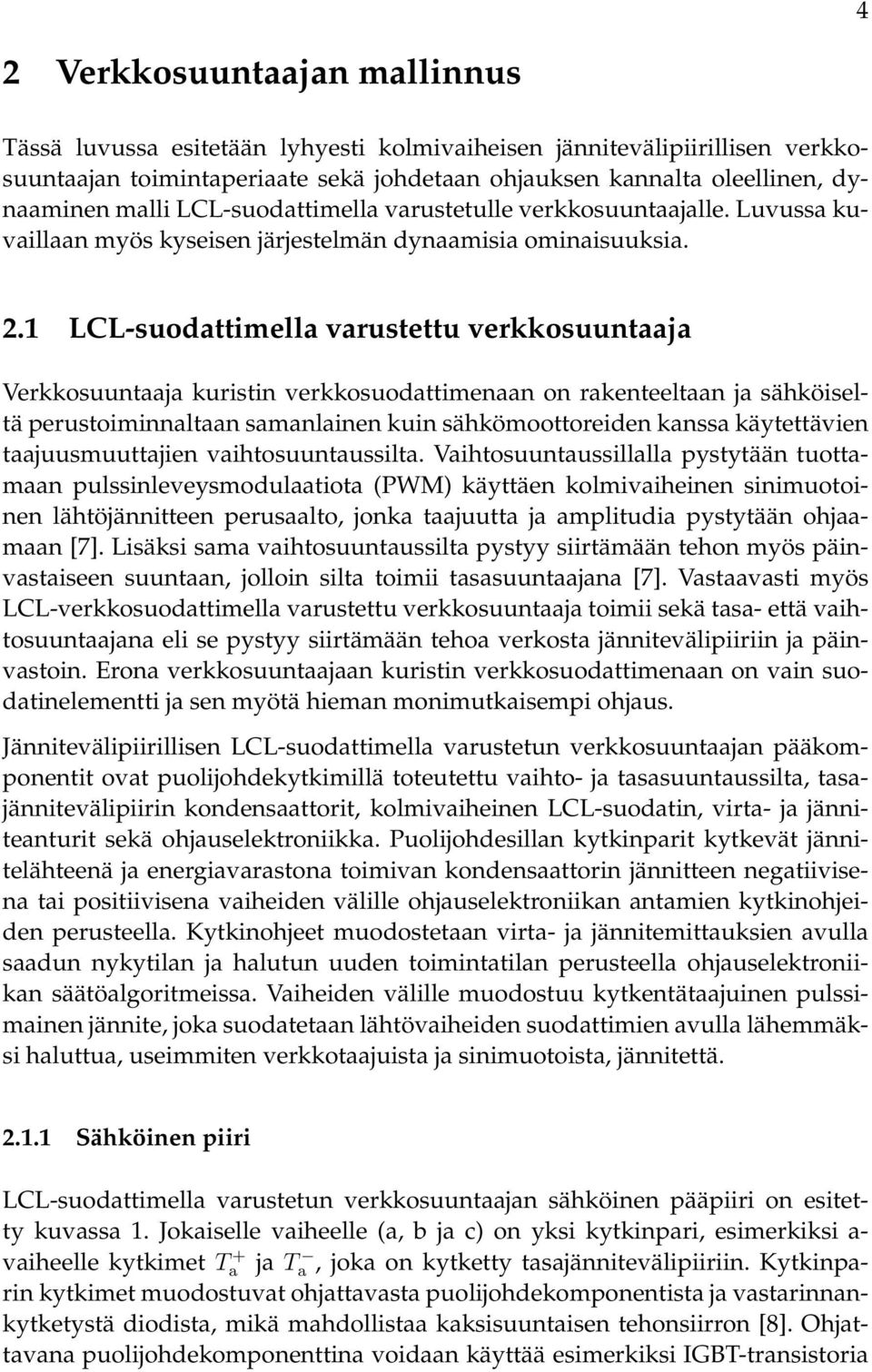 1 LCL-suodattimella varustettu verkkosuuntaaja Verkkosuuntaaja kuristin verkkosuodattimenaan on rakenteeltaan ja sähköiseltä perustoiminnaltaan samanlainen kuin sähkömoottoreiden kanssa käytettävien