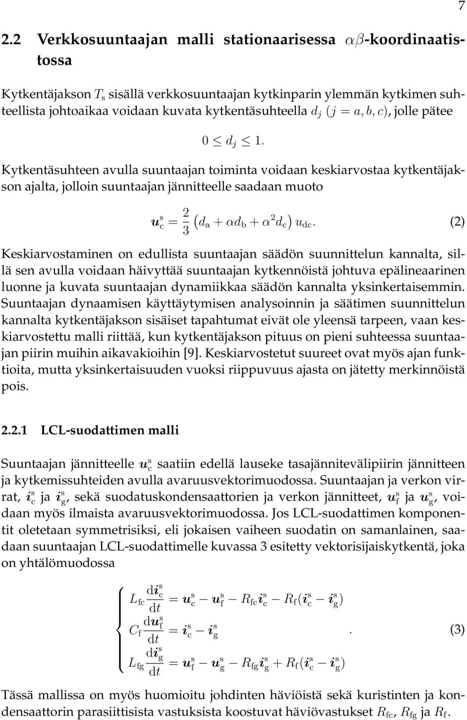 Kytkentäsuhteen avulla suuntaajan toiminta voidaan keskiarvostaa kytkentäjakson ajalta, jolloin suuntaajan jännitteelle saadaan muoto u s c = 2 3 ( da + αd b + α 2 d c ) udc.