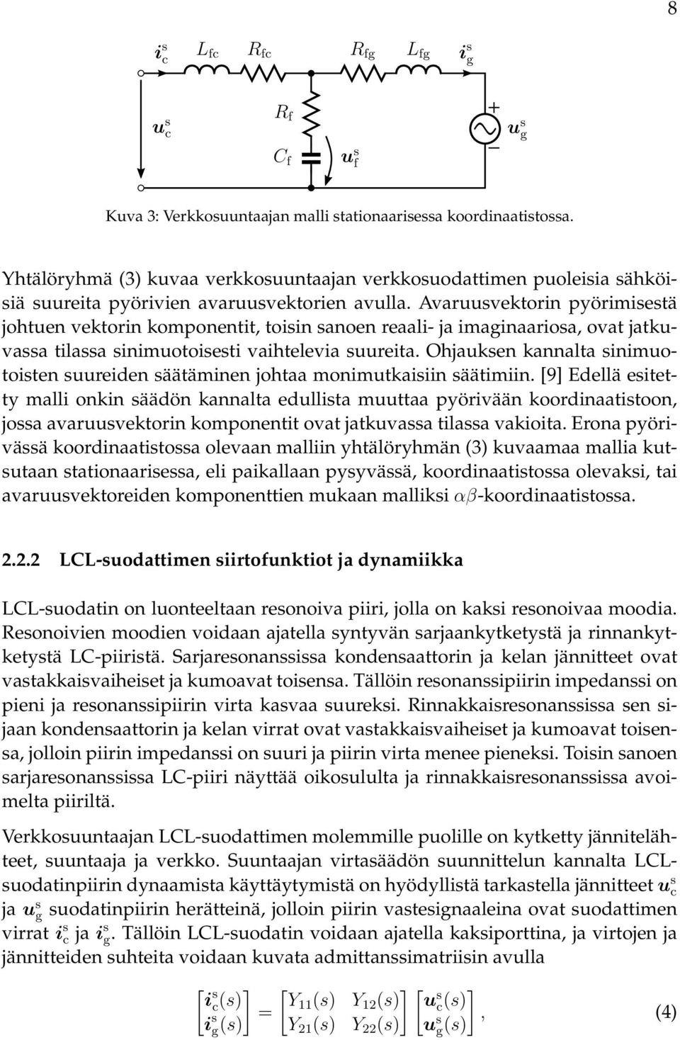 Avaruusvektorin pyörimisestä johtuen vektorin komponentit, toisin sanoen reaali- ja imaginaariosa, ovat jatkuvassa tilassa sinimuotoisesti vaihtelevia suureita.