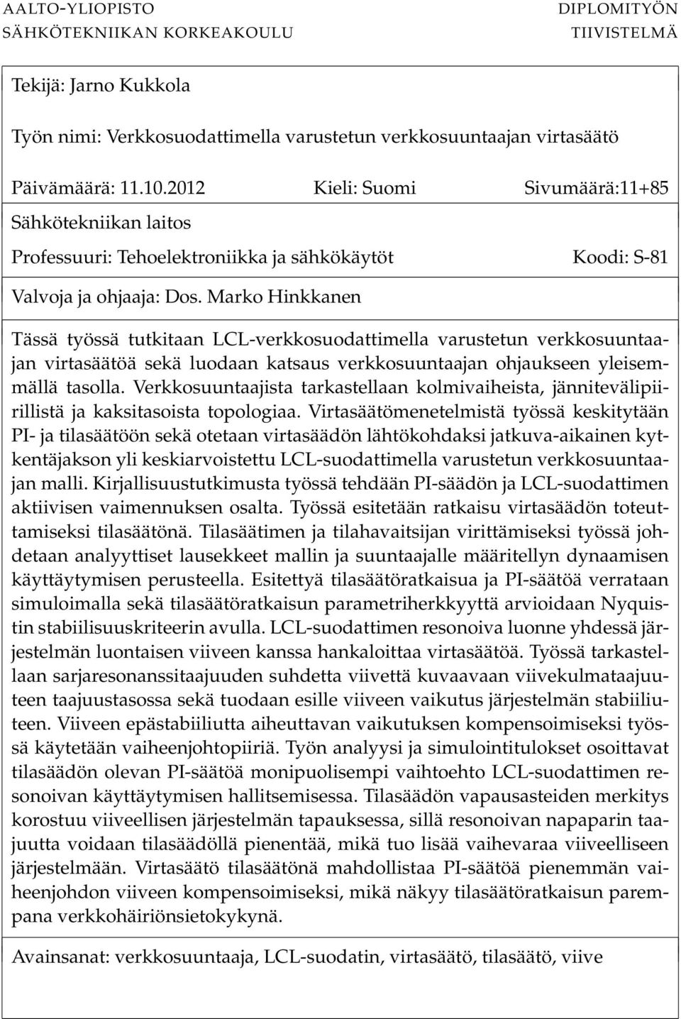 Marko Hinkkanen Tässä työssä tutkitaan LCL-verkkosuodattimella varustetun verkkosuuntaajan virtasäätöä sekä luodaan katsaus verkkosuuntaajan ohjaukseen yleisemmällä tasolla.