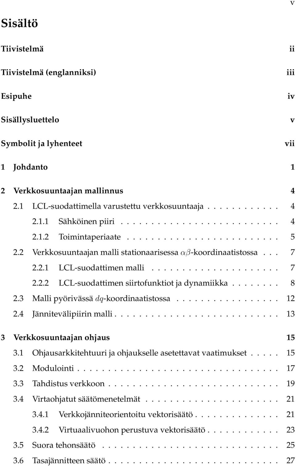 2 Verkkosuuntaajan malli stationaarisessa αβ-koordinaatistossa... 7 2.2.1 LCL-suodattimen malli..................... 7 2.2.2 LCL-suodattimen siirtofunktiot ja dynamiikka........ 8 2.