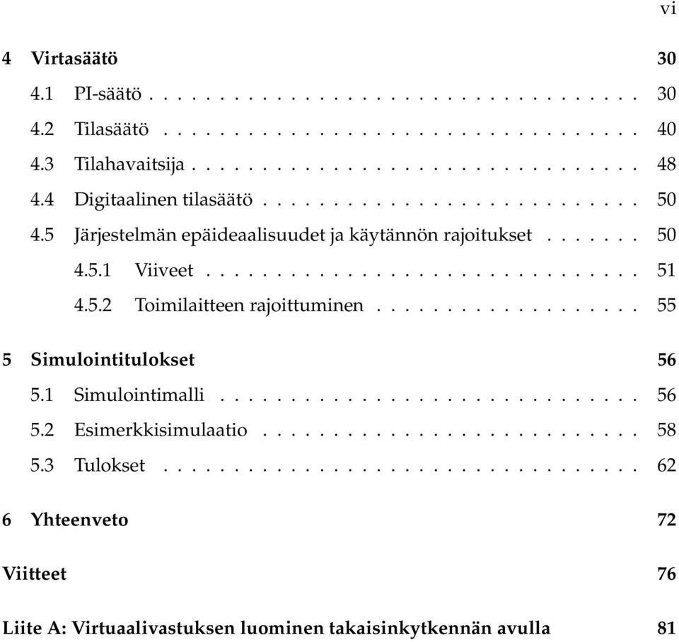 5.2 Toimilaitteen rajoittuminen................... 55 5 Simulointitulokset 56 5.1 Simulointimalli.............................. 56 5.2 Esimerkkisimulaatio........................... 58 5.