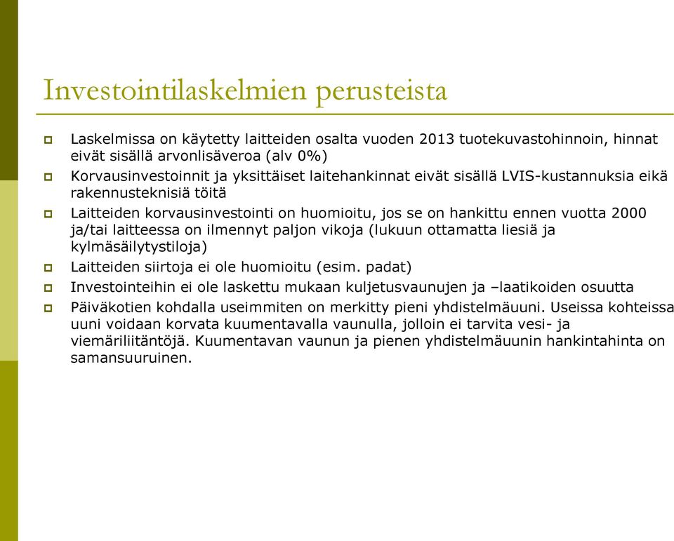 (lukuun ottamatta liesiä ja kylmäsäilytystiloja) Laitteiden siirtoja ei ole huomioitu (esim.