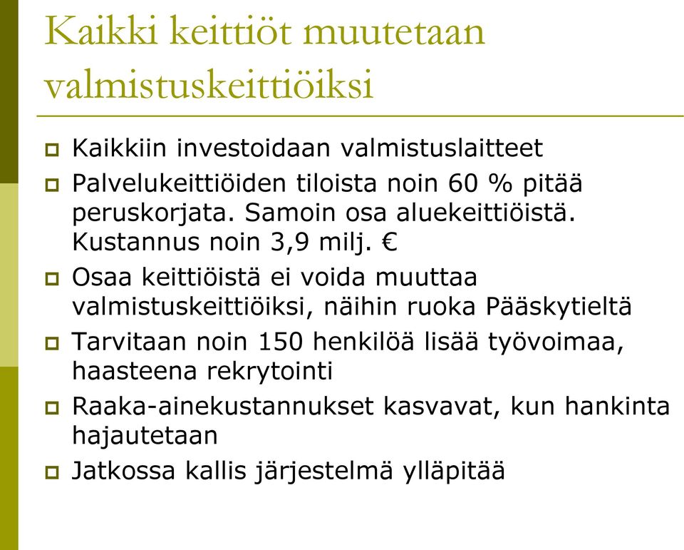 Osaa keittiöistä ei voida muuttaa valmistuskeittiöiksi, näihin ruoka Pääskytieltä Tarvitaan noin 150 henkilöä