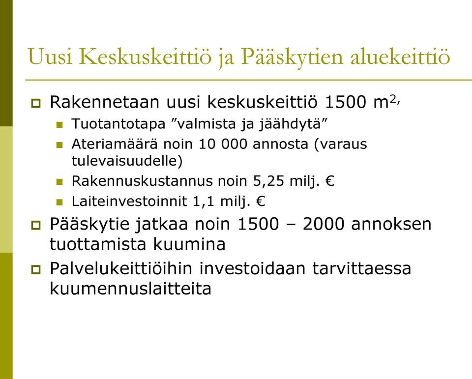 Rakennuskustannus noin 5,25 milj. Laiteinvestoinnit 1,1 milj.