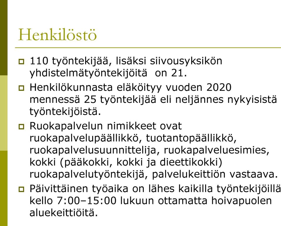 Ruokapalvelun nimikkeet ovat ruokapalvelupäällikkö, tuotantopäällikkö, ruokapalvelusuunnittelija, ruokapalveluesimies, kokki