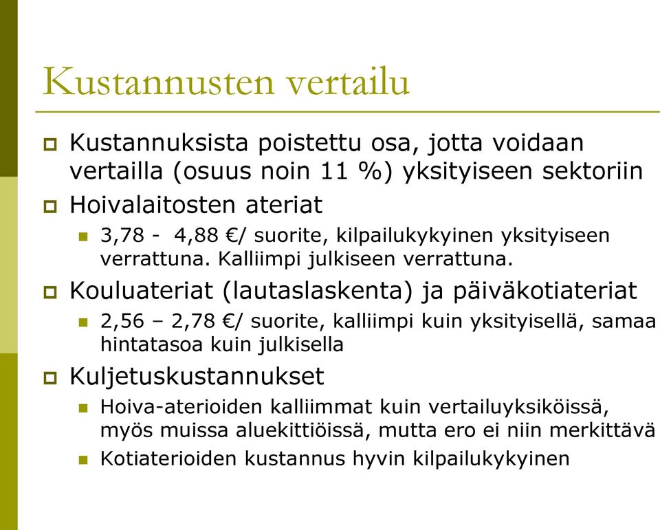 Kouluateriat (lautaslaskenta) ja päiväkotiateriat 2,56 2,78 / suorite, kalliimpi kuin yksityisellä, samaa hintatasoa kuin julkisella