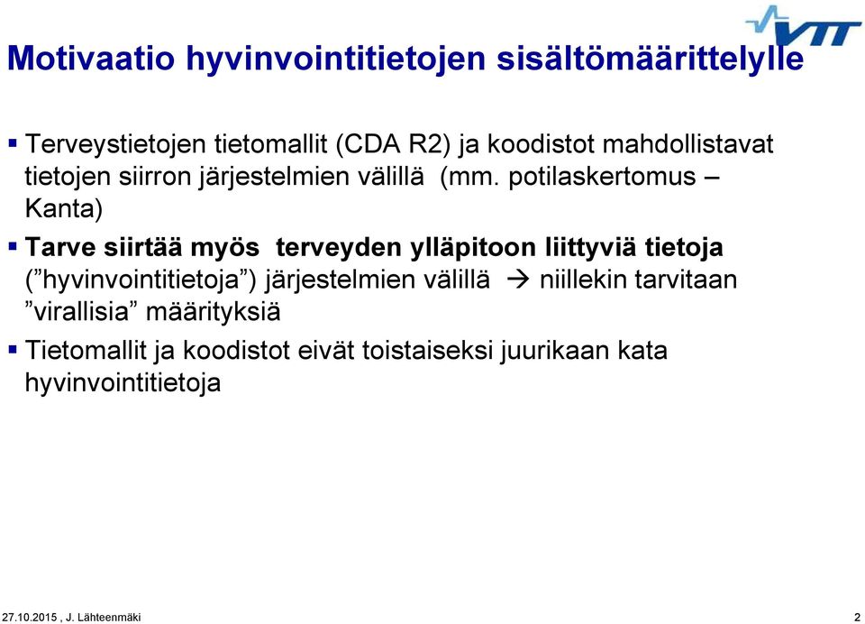 potilaskertomus Kanta) Tarve siirtää myös terveyden ylläpitoon liittyviä tietoja ( hyvinvointitietoja )
