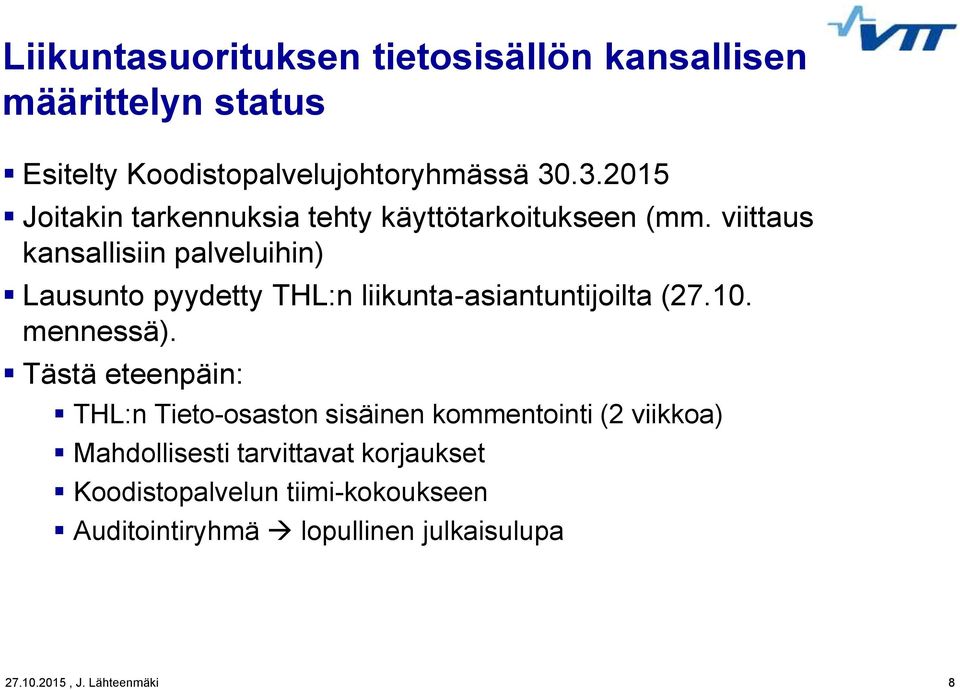 viittaus kansallisiin palveluihin) Lausunto pyydetty THL:n liikunta-asiantuntijoilta (27.10. mennessä).