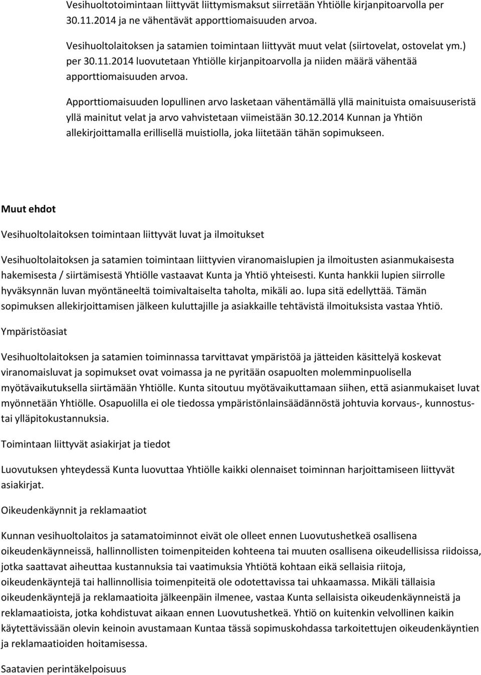 Apporttiomaisuuden lopullinen arvo lasketaan vähentämällä yllä mainituista omaisuuseristä yllä mainitut velat ja arvo vahvistetaan viimeistään 30.12.