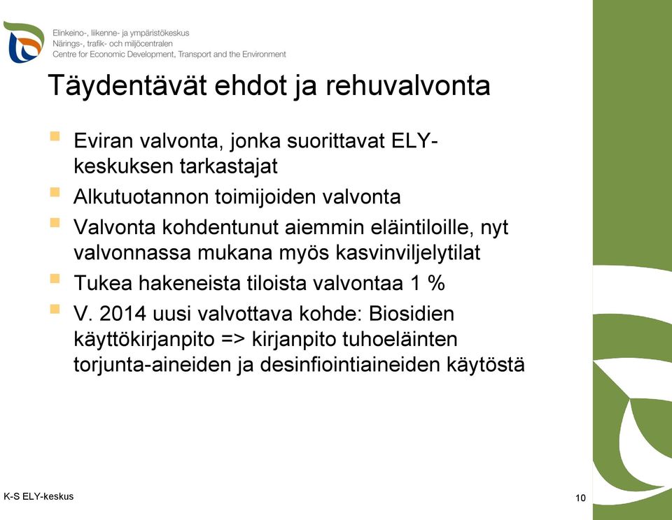 myös kasvinviljelytilat Tukea hakeneista tiloista valvontaa 1 % V.