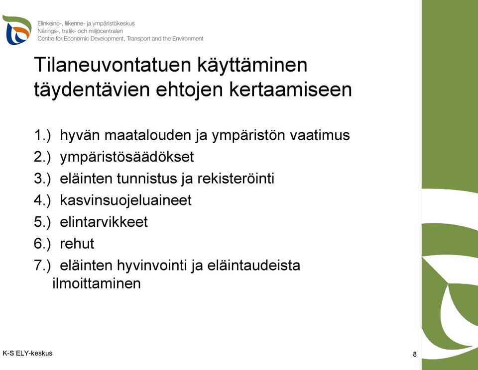 ) eläinten tunnistus ja rekisteröinti 4.) kasvinsuojeluaineet 5.