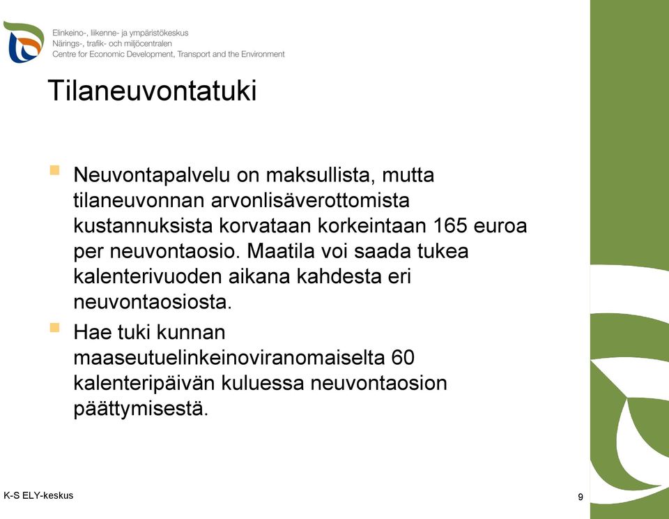 Maatila voi saada tukea kalenterivuoden aikana kahdesta eri neuvontaosiosta.