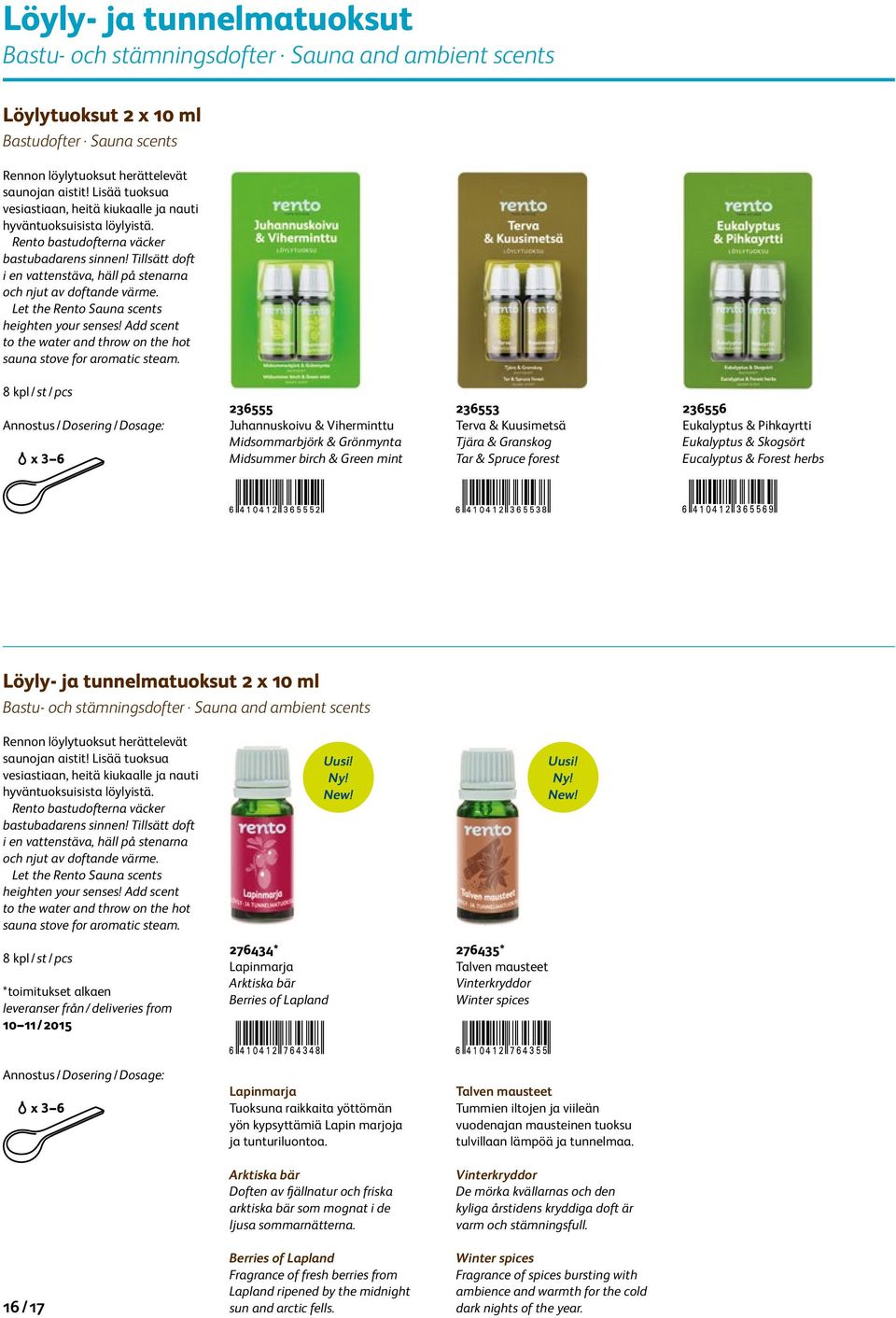 Tillsätt doft i en vattenstäva, häll på stenarna och njut av doftande värme. Let the Rento Sauna scents heighten your senses!