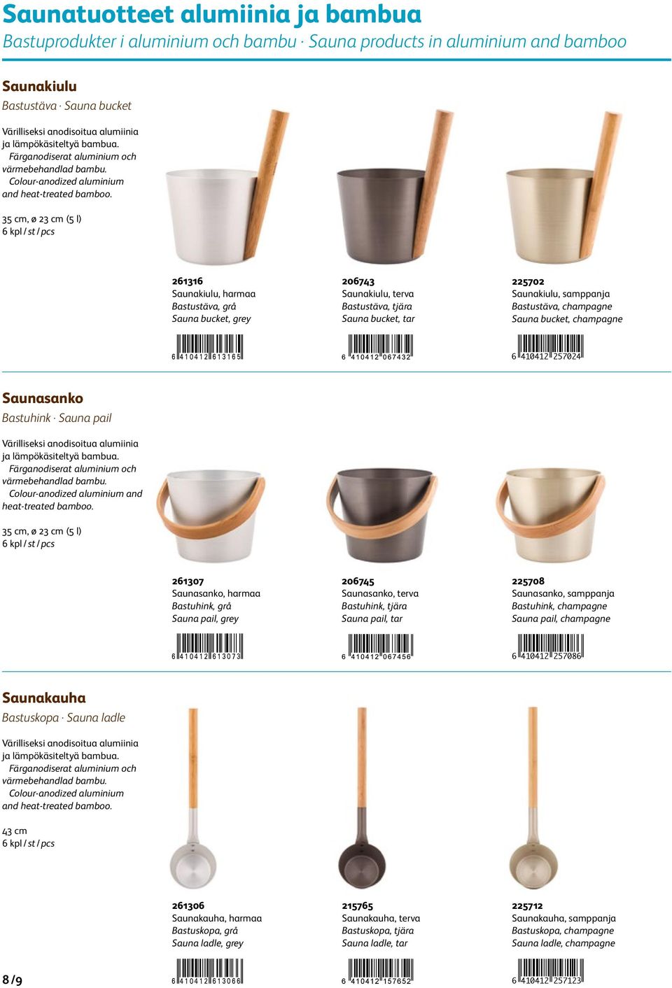 35 cm, ø 23 cm (5 l) 261316 Saunakiulu, harmaa Bastustäva, grå Sauna bucket, grey 206743 Saunakiulu, terva Bastustäva, tjära Sauna bucket, tar 225702 Saunakiulu, samppanja Bastustäva, champagne Sauna