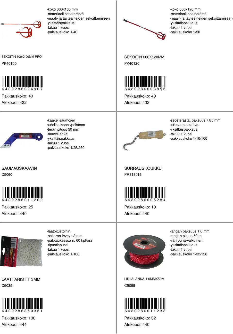 paksuus 7,8 mm /100 SAUMAUSKAAVIN SURRAUSKOUKKU C00 PR1801 080110 08008 Pakkauskoko: -laatoitustöihin -sakaran leveys mm -pakkauksessa n.