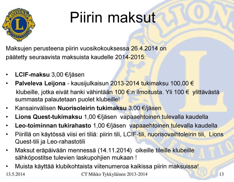 ilmoitusta. Yli 100 ylittävästä summasta palautetaan puolet klubeille!