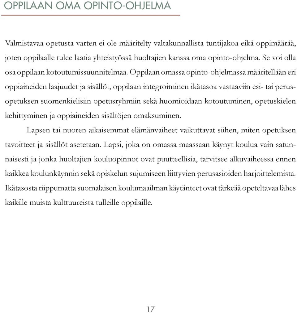 Oppilaan omassa opinto-ohjelmassa määritellään eri oppiaineiden laajuudet ja sisällöt, oppilaan integroiminen ikätasoa vastaaviin esi- tai perusopetuksen suomenkielisiin opetusryhmiin sekä