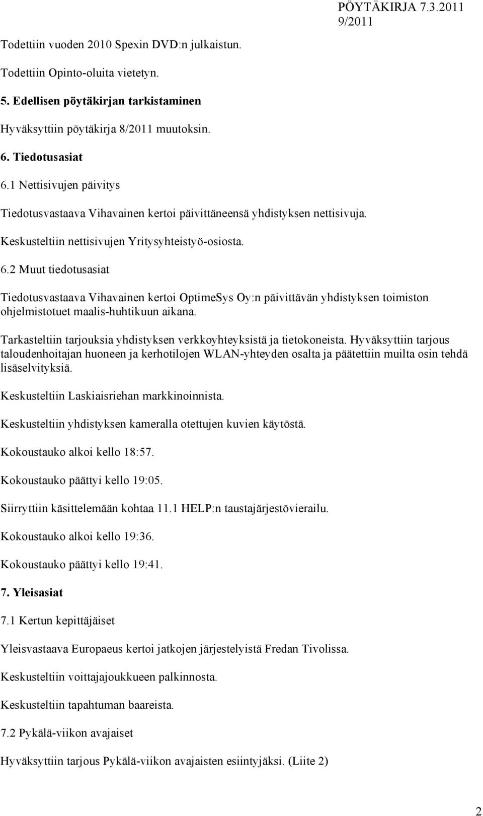 2 Muut tiedotusasiat Tiedotusvastaava Vihavainen kertoi OptimeSys Oy:n päivittävän yhdistyksen toimiston ohjelmistotuet maalis-huhtikuun aikana.