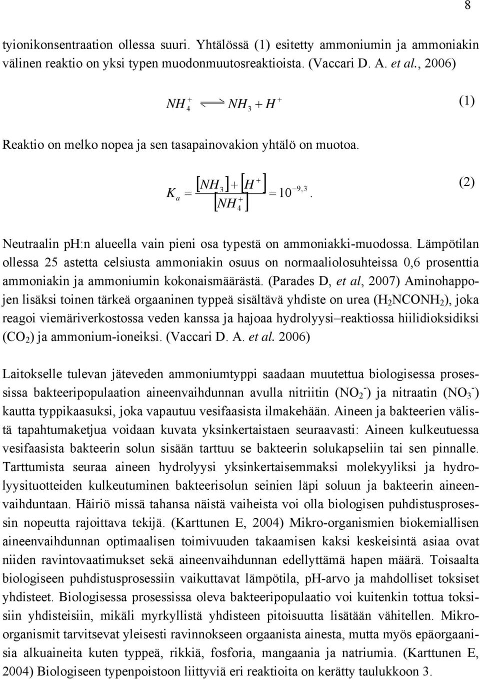 4 () Neutraalin ph:n alueella vain pieni osa typestä on ammoniakki-muodossa.