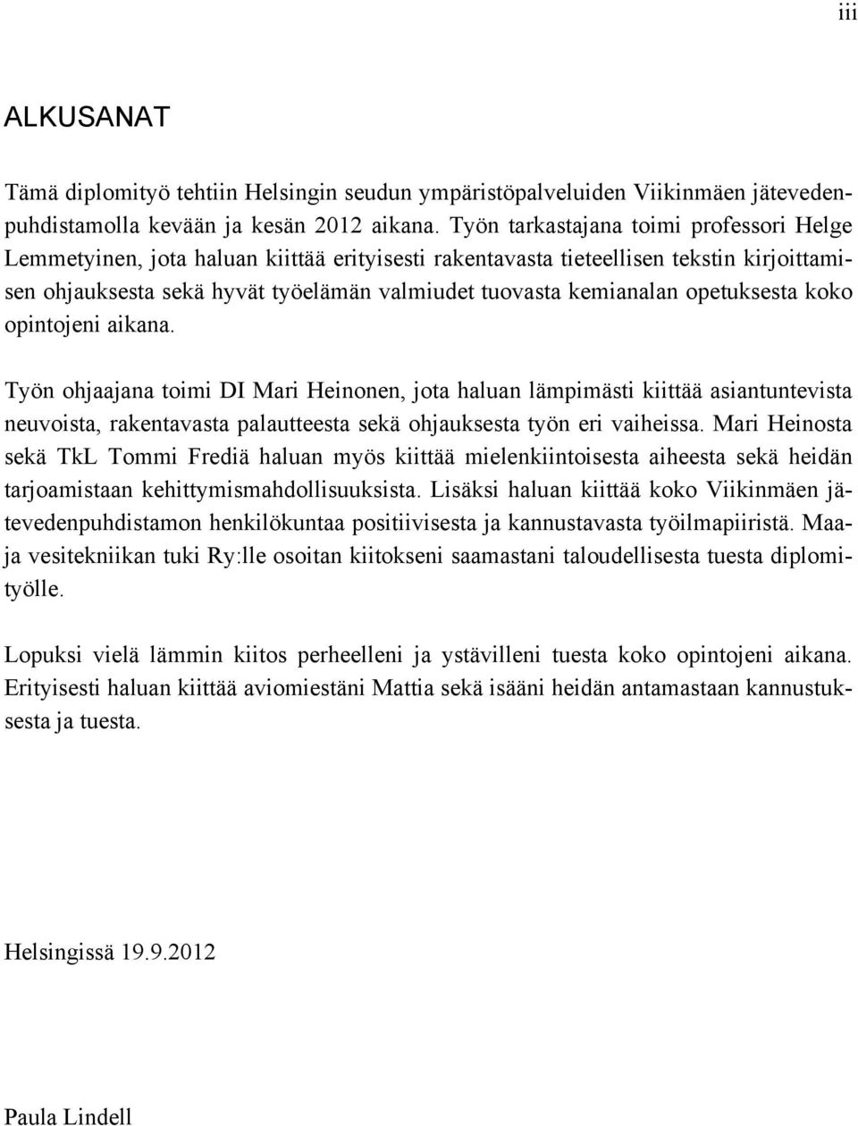 opetuksesta koko opintojeni aikana. Työn ohjaajana toimi DI Mari Heinonen, jota haluan lämpimästi kiittää asiantuntevista neuvoista, rakentavasta palautteesta sekä ohjauksesta työn eri vaiheissa.