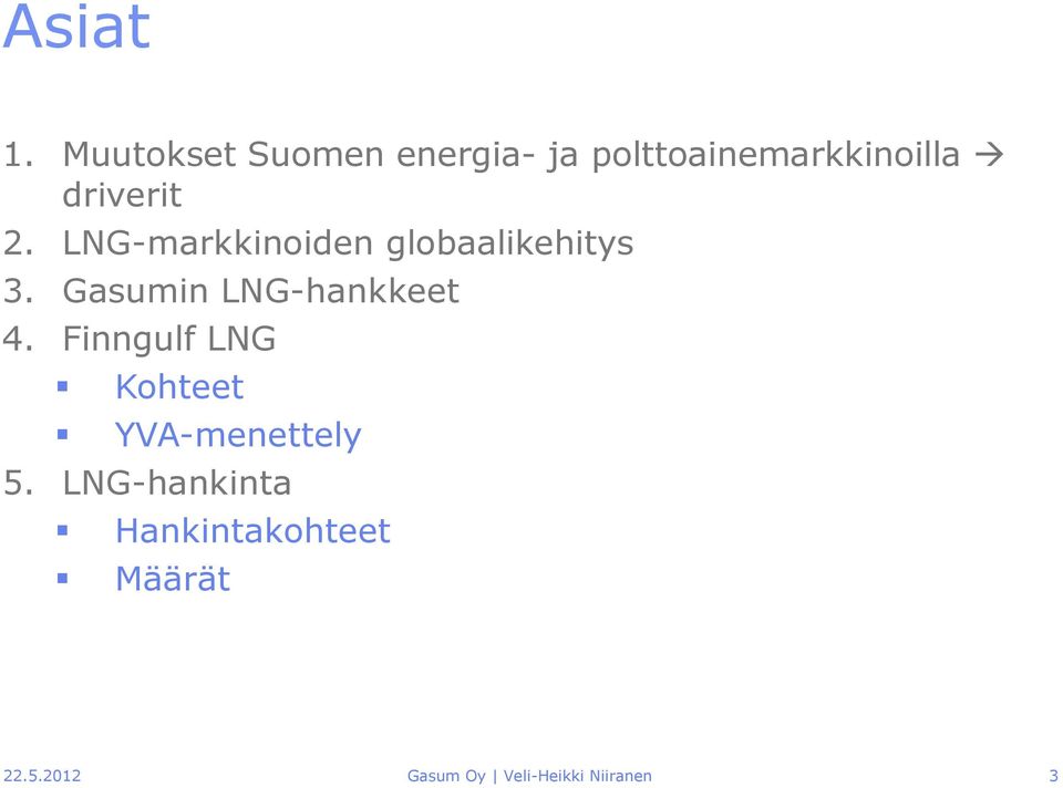 2. LNG-markkinoiden globaalikehitys 3. Gasumin LNG-hankkeet 4.