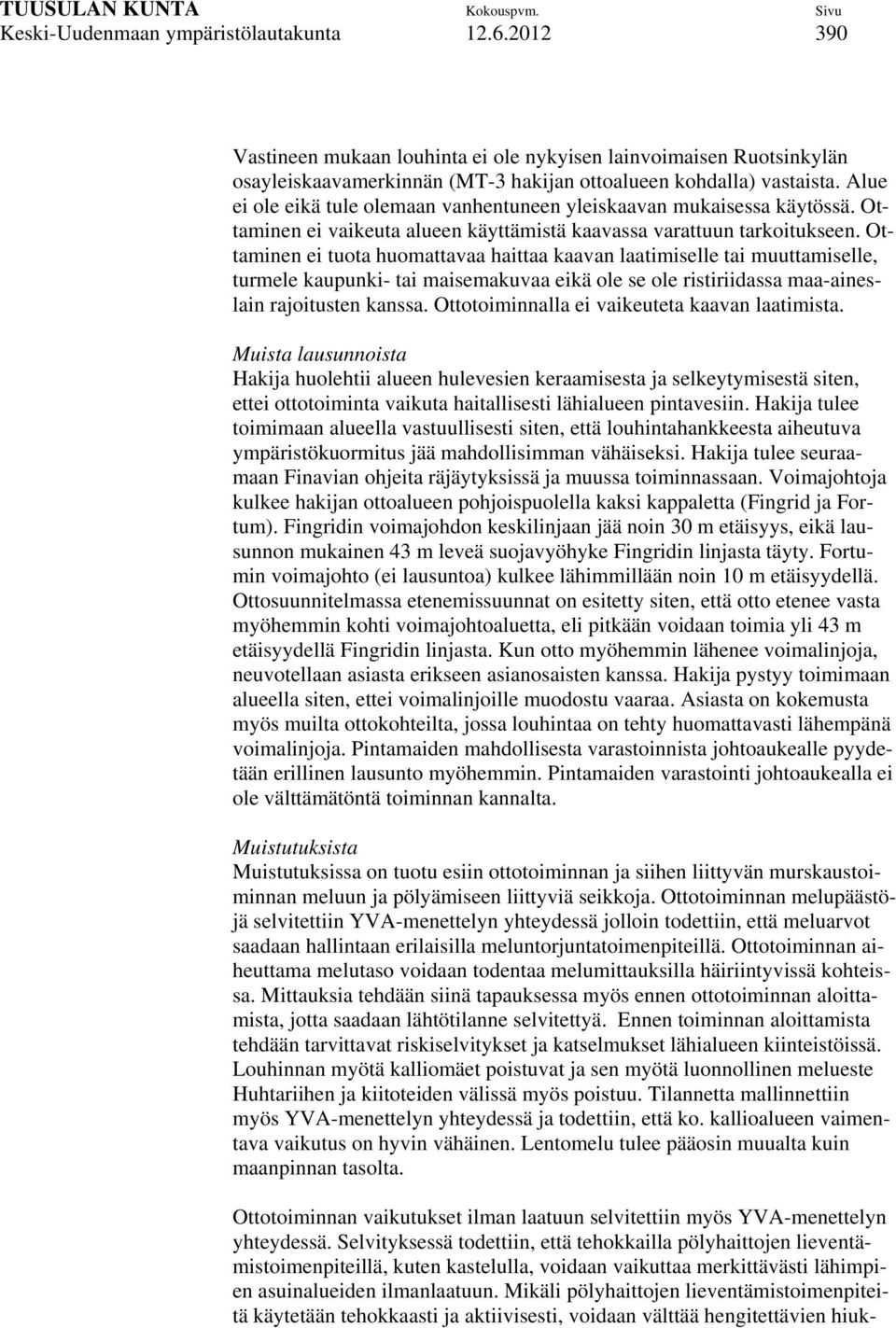 Ottaminen ei tuota huomattavaa haittaa kaavan laatimiselle tai muuttamiselle, turmele kaupunki- tai maisemakuvaa eikä ole se ole ristiriidassa maa-aineslain rajoitusten kanssa.