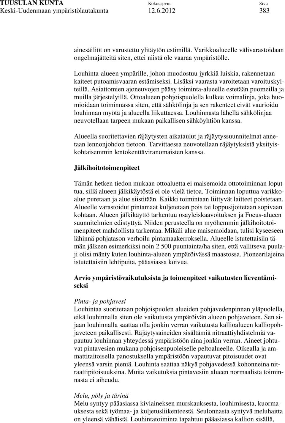Asiattomien ajoneuvojen pääsy toiminta-alueelle estetään puomeilla ja muilla järjestelyillä.