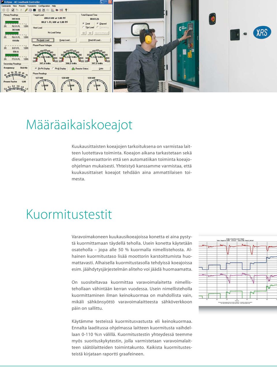 Yhteistyö kanssamme varmistaa, että kuukausittaiset koeajot tehdään aina ammattilaisen toimesta.