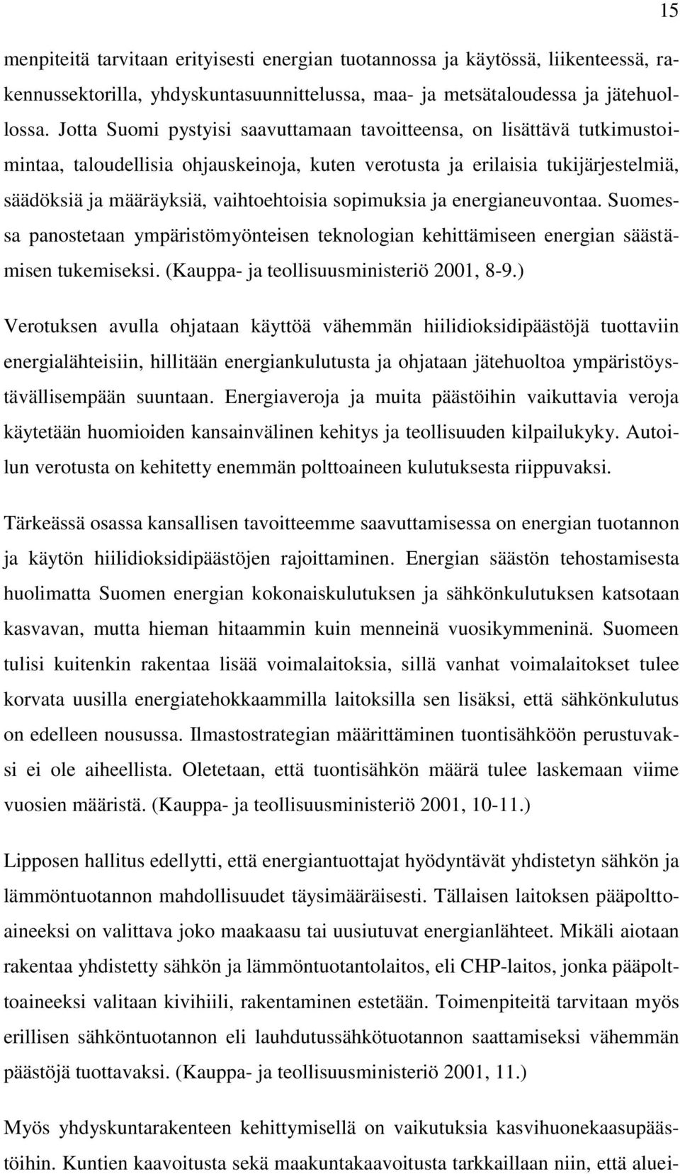 sopimuksia ja energianeuvontaa. Suomessa panostetaan ympäristömyönteisen teknologian kehittämiseen energian säästämisen tukemiseksi. (Kauppa- ja teollisuusministeriö 2001, 8-9.