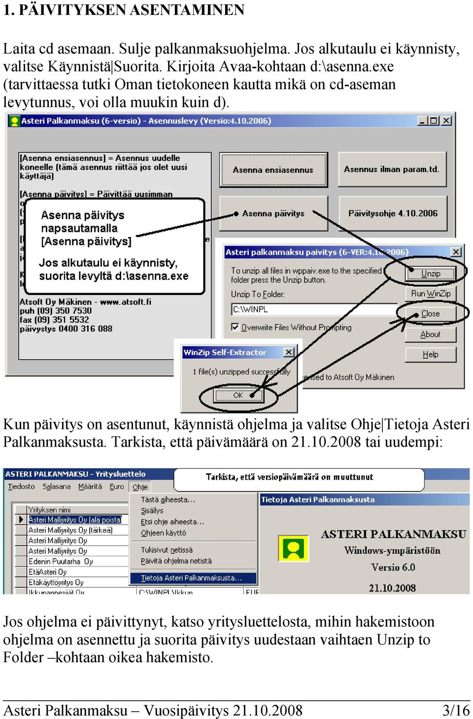 Kun päivitys on asentunut, käynnistä ohjelma ja valitse Ohje Tietoja Asteri Palkanmaksusta. Tarkista, että päivämäärä on 21.10.