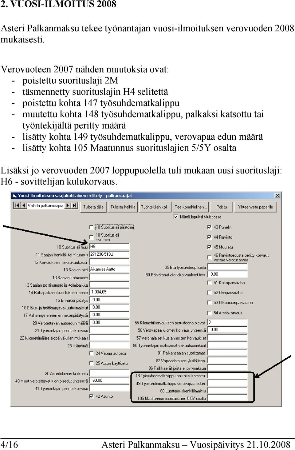 muutettu kohta 148 työsuhdematkalippu, palkaksi katsottu tai työntekijältä peritty määrä - lisätty kohta 149 työsuhdematkalippu, verovapaa edun määrä -