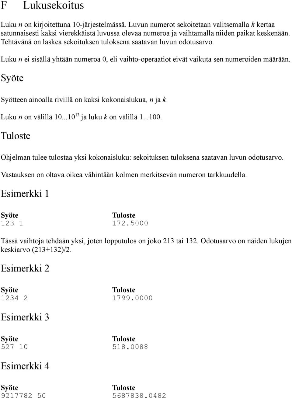 Tehtävänä on laskea sekoituksen tuloksena saatavan luvun odotusarvo. Luku n ei sisällä yhtään numeroa 0, eli vaihto-operaatiot eivät vaikuta sen numeroiden määrään.