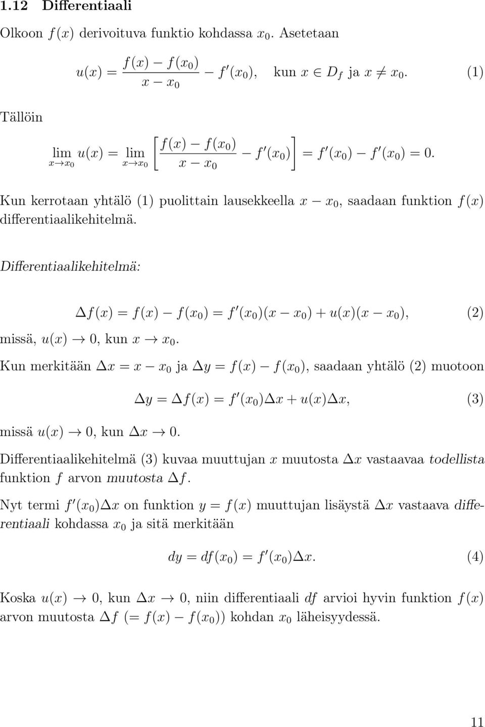 Differentilikehitelmä: f(x) = f(x) f(x 0 ) = f (x 0 )(x x 0 ) + u(x)(x x 0 ), (2) missä, u(x) 0, kun x x 0. Kun merkitään x = x x 0 j y = f(x) f(x 0 ), sdn yhtälö (2) muotoon missä u(x) 0, kun x 0.